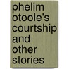 Phelim Otoole's Courtship And Other Stories door William Carleton