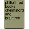 Philip's Red Books Chelmsford And Braintree by Unknown