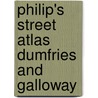 Philip's Street Atlas Dumfries And Galloway by Unknown