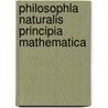 Philosophla Naturalis Principia Mathematica by Unknown