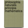 Philosophla Naturalis Principia Mathematica door Onbekend