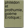 Philédon Et Prothumie, Poème Érotique;: by Louis-Sï¿½Bastien Mercier
