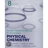 Physical Chemistry Student Solutions Manual by P.W. Atkins