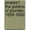 Pirates? The Politics Of Plunder, 1550-1650 door Onbekend