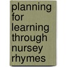 Planning For Learning Through Nursey Rhymes door Onbekend