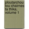 Ploutarchou Tou Chairnes Ta Thika, Volume 1 door Friedrich Dübner