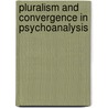 Pluralism And Convergence In Psychoanalysis door Onbekend