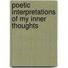 Poetic Interpretations of My Inner Thoughts door C. Patricia Leacock-Ballish