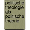 Politische Theologie als politische Theorie door Jose Maria Beneyto