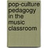 Pop-Culture Pedagogy In The Music Classroom