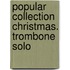 Popular Collection Christmas. Trombone Solo