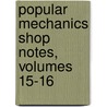 Popular Mechanics Shop Notes, Volumes 15-16 by Unknown