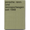 Porsche. Renn- und Rennsportwagen seit 1948 door Peter Schneider