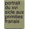 Portrait Du Xvi Sicle Aux Primities Franais door Louis Dimier