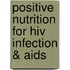 Positive Nutrition For Hiv Infection & Aids