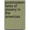 Postmodern Tales of Slavery in the Americas door Timothy J. Cox