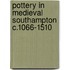 Pottery in Medieval Southampton C.1066-1510