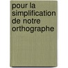 Pour La Simplification de Notre Orthographe door Paul Meyer