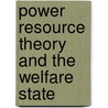 Power Resource Theory And The Welfare State by Julia S. O'Connor