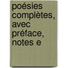 Poésies Complètes, Avec Préface, Notes E door Fran�Ois De Malherbe