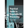 Practical Guide To Vegetable Oil Processing door Monoj K. Gupta