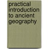 Practical Introduction to Ancient Geography door James Roscoe Mongan