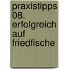 Praxistipps 08. Erfolgreich auf Friedfische door Vincent Kluwe-Yorck