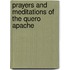 Prayers And Meditations Of The Quero Apache