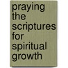 Praying the Scriptures for Spiritual Growth door Zondervan Publishing Company