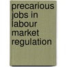 Precarious Jobs in Labour Market Regulation door Gerry Rodgers