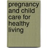 Pregnancy And Child Care For Healthy Living door Margaret Roberts