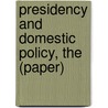 Presidency and Domestic Policy, the (Paper) door William W. Lammers