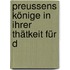 Preussens Könige In Ihrer Thätkeit Für D