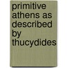 Primitive Athens As Described By Thucydides door Thucydides Thucydides