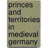Princes And Territories In Medieval Germany by Benjamin Arnold