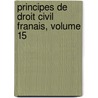 Principes de Droit Civil Franais, Volume 15 by Franï¿½Ois Laurent