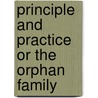 Principle And Practice Or The Orphan Family by Harriet Martineau