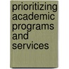Prioritizing Academic Programs And Services by Robert C. Dickeson