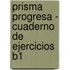 Prisma Progresa - Cuaderno De Ejercicios B1 door Equipo Prisma