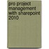 Pro Project Management With Sharepoint 2010