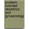 Problem Oriented Obstetrics and Gynaecology door Phil Baker