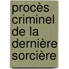 Procès Criminel De La Dernière Sorcière by Paul Louis Ladame