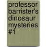 Professor Barrister's Dinosaur Mysteries #1 door Stephen Penner
