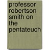 Professor Robertson Smith on the Pentateuch door William Robertson Smith
