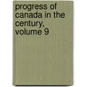Progress of Canada in the Century, Volume 9 door John Castell Hopkins