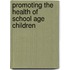 Promoting The Health Of School Age Children