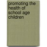 Promoting The Health Of School Age Children door Val Thurtle