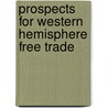Prospects For Western Hemisphere Free Trade door Jeffrey J. Schott