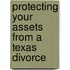 Protecting Your Assets from a Texas Divorce