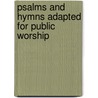 Psalms And Hymns Adapted For Public Worship by Unknown